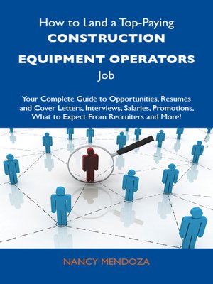 cover image of How to Land a Top-Paying Construction equipment operators Job: Your Complete Guide to Opportunities, Resumes and Cover Letters, Interviews, Salaries, Promotions, What to Expect From Recruiters and More